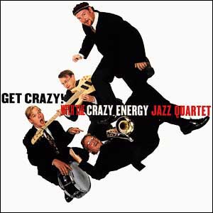 [CD7 - Get Crazy! with the Crazy Energy Jazz Quartet]